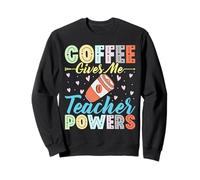 Coffee Gives Me Teacher Powers - Funny Teaching Coffee Lover Sweatshirt