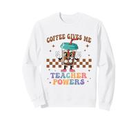 Coffee Gives Me Teacher Powers Teacher Appreciation Teaching Sweatshirt