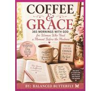 COFFEE & GRACE 365 Mornings with God for Women Who Need a Moment Before the Madness: 365 Days of Scripture, Reflection, and Prayer for Women