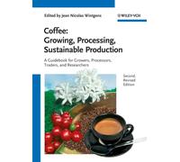 Coffee - Growing, Processing, Sustainable Production : A Guidebook for Growers, Processors, Traders and Researchers