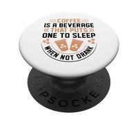 Coffee Is A Beverage That Puts One To Sleep When Not Drank PopSockets Adhesive PopGrip
