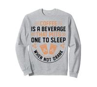 Coffee Is A Beverage That Puts One To Sleep When Not Drank Sweatshirt