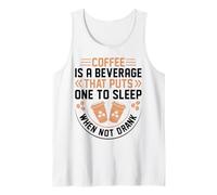 Coffee is A Beverage That Puts One to Sleep When Not Drank Tank Top