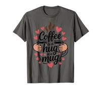 Coffee is A Hug in A Mug Coffee Quote Morning Caffeine Lover T-Shirt