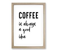 Coffee is Always A Good Idea Typography Framed Print | A2 Oak Framed Wall Art | Ready to Hang | Modern Food Picture | Living Room Bedroom Lounge Office