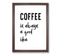 Coffee is Always A Good Idea Typography Framed Print | A2 Walnut Framed Wall Art | Ready to Hang | Modern Food Picture | Living Room Bedroom Lounge Office