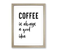 Coffee Is Always A Good Idea Typography Quote Framed Print | A4 Oak Framed Wall Art | Ready to Hang | Modern Food Picture | Living Room Bedroom Lounge Office