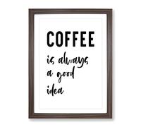 Coffee Is Always A Good Idea Typography Quote Framed Print | A4 Walnut Framed Wall Art | Ready to Hang | Modern Food Picture | Living Room Bedroom Lounge Office