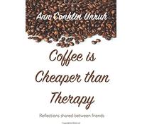 Coffee is Cheaper than Therapy