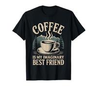 Coffee is Imaginary Best Friend Caffeine Comfort - T-Shirt