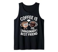 Coffee is Imaginary Best Friend Caffeine Comfort - Tank Top