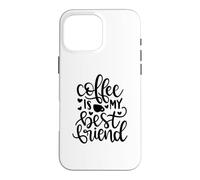 Coffee Is My Best Friend Funny Caffeine Lover Case for iPhone 16 Pro Max