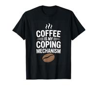 Coffee is My Coping Mechanism Caffeine Humor Saying T-Shirt