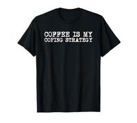 Coffee is My Coping Strategy Funny Caffeine Addict Barista T-Shirt
