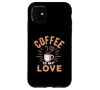 Coffee Is My Love Cafeine Baristas Funny Coffee Lover Case for iPhone 11