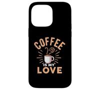 Coffee Is My Love Cafeine Baristas Funny Coffee Lover Case for iPhone 14 Pro Max
