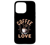 Coffee Is My Love Cafeine Baristas Funny Coffee Lover Case for iPhone 15 Pro Max