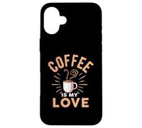 Coffee Is My Love Cafeine Baristas Funny Coffee Lover Case for iPhone 16 Plus