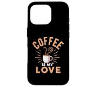 Coffee Is My Love Cafeine Baristas Funny Coffee Lover Case for iPhone 16 Pro