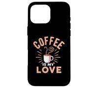 Coffee Is My Love Cafeine Baristas Funny Coffee Lover Case for iPhone 16 Pro Max