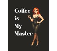 Coffee is My Master: Journal for Writing, Dreaming, and Planning