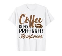 Coffee is My Preferred Reinforcer T-Shirt