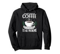 Coffee is the Solution To All Problems Barista Caffeine Pullover Hoodie