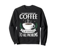 Coffee is the Solution To All Problems Barista Caffeine Sweatshirt