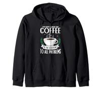 Coffee is the Solution To All Problems Barista Caffeine Zip Hoodie