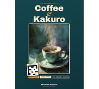 Coffee & Kakuro: Large-Print Number-Cross Puzzles for Adults & Seniors | 100 Easy Puzzles with Complete Solutions