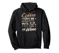 Coffee Keeps Me Going Until It's Time For Wine Coffee & Wine Pullover Hoodie