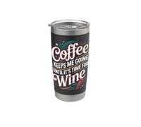Coffee Keeps Me Going Until It's Time for Wine |- Stainless Steel Insulated Tumbler