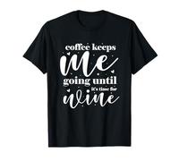 Coffee Keeps Me Going Until It's Time for Wine T-Shirt