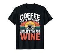 Coffee Keeps Me Going Until It's Time for Wine - T-Shirt
