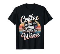 Coffee Keeps Me Going Until It's Time for Wine - T-Shirt