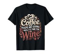 Coffee Keeps Me Going Until It's Time for Wine - T-Shirt