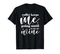 Coffee Keeps Me Going Until It's Time for Wine T-Shirt