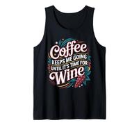Coffee Keeps Me Going Until It's Time for Wine |- Tank Top