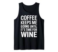 Coffee Keeps Me Going Until It's Time for Wine - Tank Top