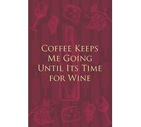 Coffee Keeps Me Going Until Its Time for Wine: Wine Notebook - a stylish journal cover with 120 blank, lined pages - great gift for wine lovers