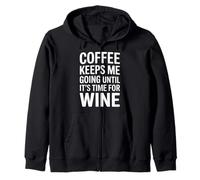 Coffee Keeps Me Going Until It's Time For Wine - Zip Hoodie