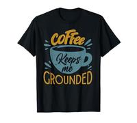 Coffee Keeps Me Grounded - Funny Office Jokes T-Shirt
