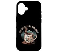 Coffee Keeps Me Grounded Morning Necessities Caffeine |- Case for iPhone 16