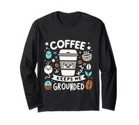Coffee Keeps Me Grounded Morning Necessities Caffeine ||- Long Sleeve T-Shirt