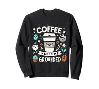Coffee Keeps Me Grounded Morning Necessities Caffeine ||- Sweatshirt