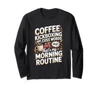 Coffee Kickboxing and Cuss Words That's My Morning Routine Long Sleeve T-Shirt