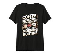 Coffee Kickboxing and Cuss Words That's My Morning Routine Premium T-Shirt