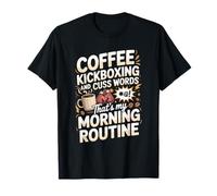 Coffee Kickboxing and Cuss Words That's My Morning Routine T-Shirt