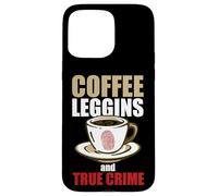 Coffee Leggings And True Crime Case for iPhone 15 Pro Max