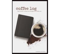 Coffee Log: Daily Journal - empty your thoughts and coffee cup